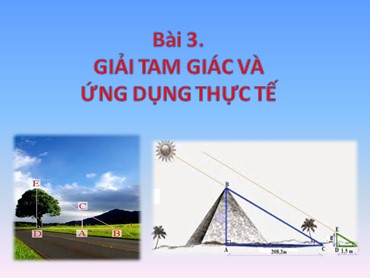 Bài giảng Toán Lớp 10 (Sách Chân trời sáng tạo) - Chương 4 - Bài 3 Giải tam giác và ứng dụng thực tế - Năm học 2022-2023